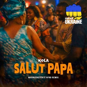 KOLA - Salut papa - Magnushevskyi Afro Remix